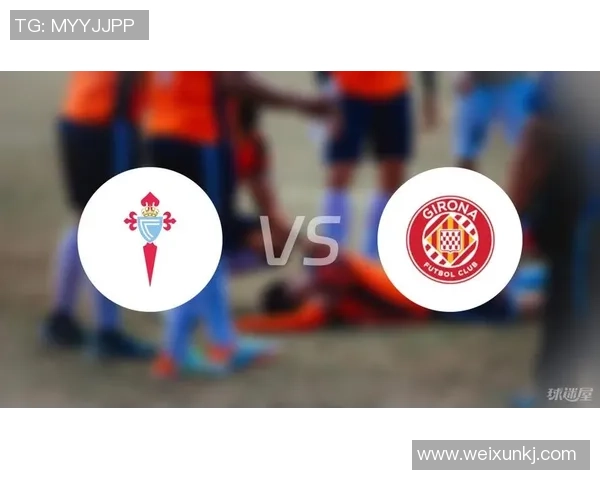 赫罗纳与塞尔塔2018年对决回顾及精彩瞬间分析 赫罗纳与塞尔塔2018年对决回顾及精彩瞬间分析